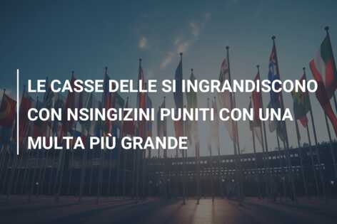 LE CASSE DELLE SI INGRANDISCONO CON NSINGIZINI PUNITI CON UNA MULTA PIÙ GRANDE