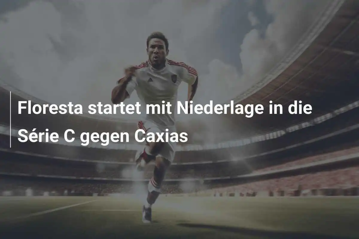 Floresta startet mit Niederlage in die Série C gegen Caxias