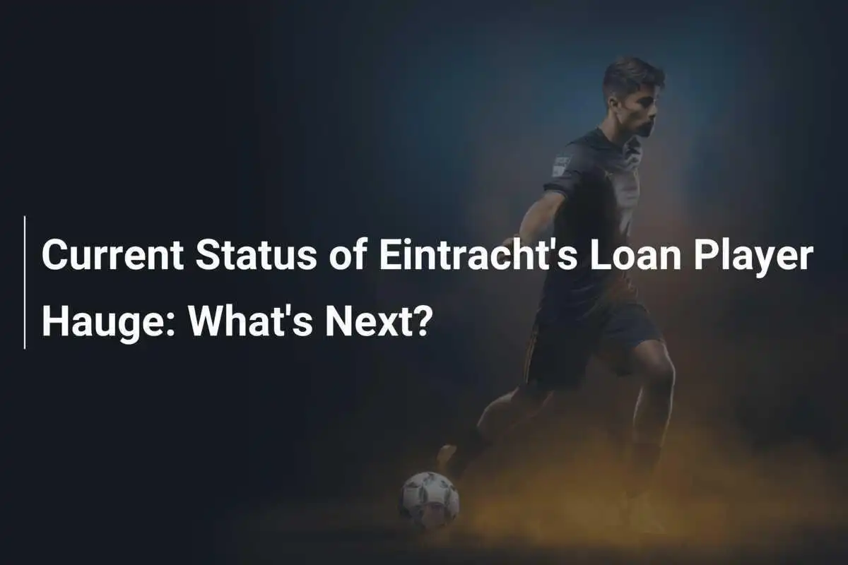 สถานการณ์ล่าสุดของนักเตะยืมตัว Hauge ที่ Eintracht: อนาคตจะเป็นอย่างไร?
