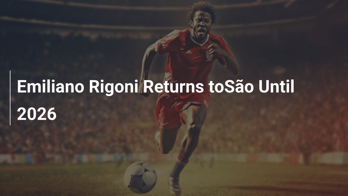 Chuck Rigoni Emiliano Rigoni Returns toSão Until 2026 - footboom1.com