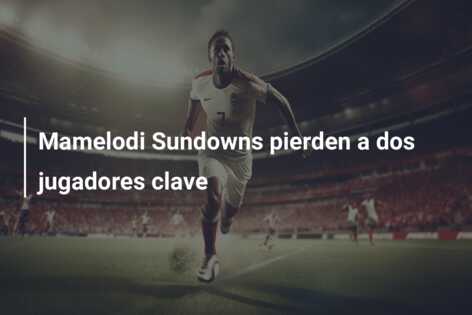Mamelodi Sundowns pierden a dos jugadores clave