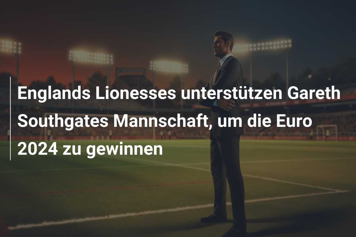 Englands Lionesses unterstützen Gareth Southgates Mannschaft, um die Euro 2024 zu gewinnen