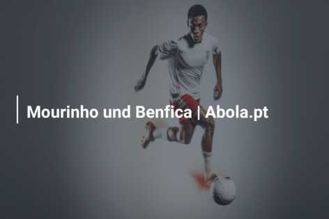 Mourinho und Benfica | Abola.pt