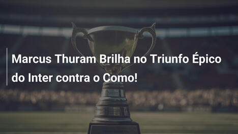 Marcus Thuram Brilha no Triunfo Épico do Inter contra o Como!