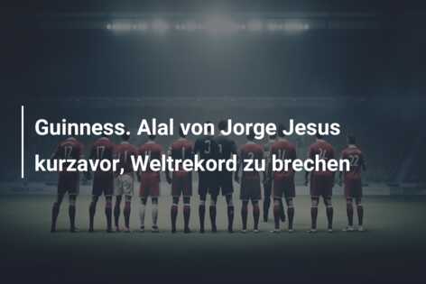 Guinness. Alal von Jorge Jesus kurzavor, Weltrekord zu brechen