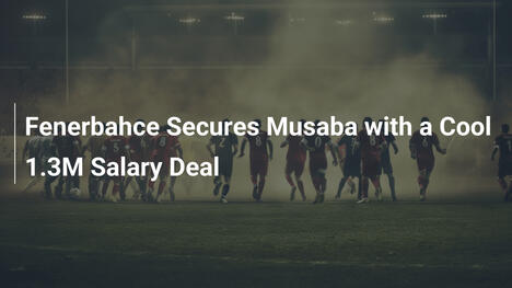 Fenerbahce firma Musaba con un contratto da 1,3 milioni