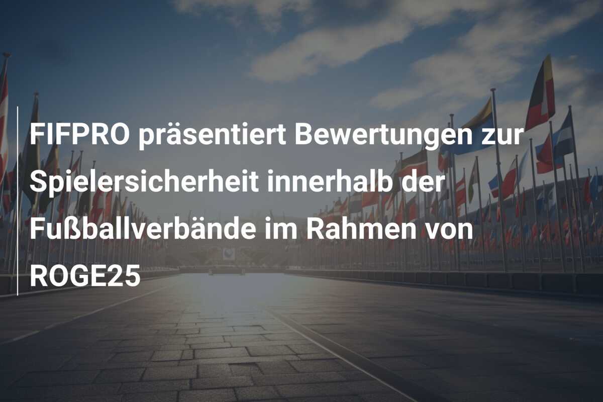 FIFPRO präsentiert Bewertungen zur Spielersicherheit innerhalb der Fußballverbände im Rahmen von ROGE25