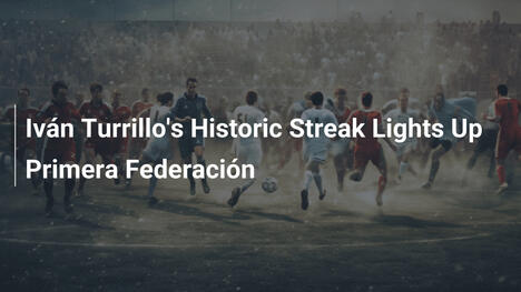 La Storica Striscia di Iván Turrillo Illumina la Primera Federación
