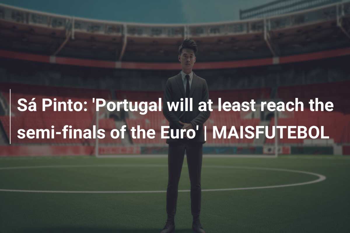 Sá Pinto: ‘Portugal will at least reach the semi-finals of the Euro’ | MAISFUTEBOL