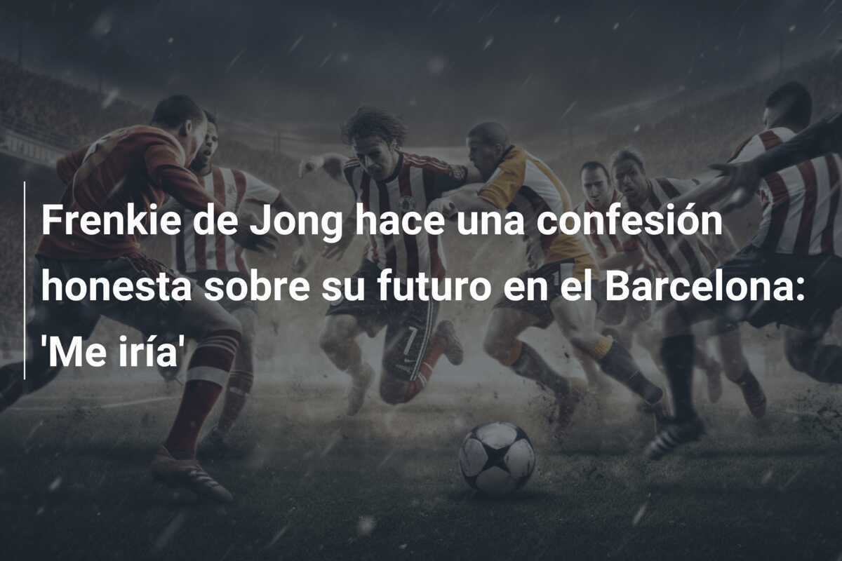 Frenkie de Jong hace una confesión honesta sobre su futuro en el Barcelona: 'Me iría'
