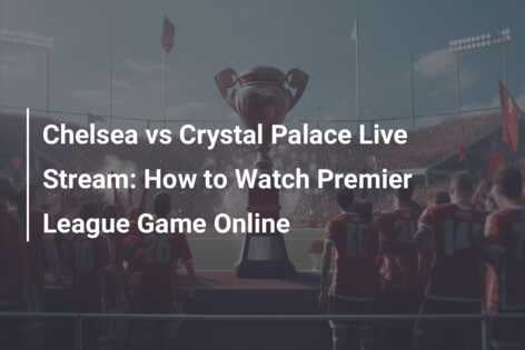 Chelsea crystal palace online stream