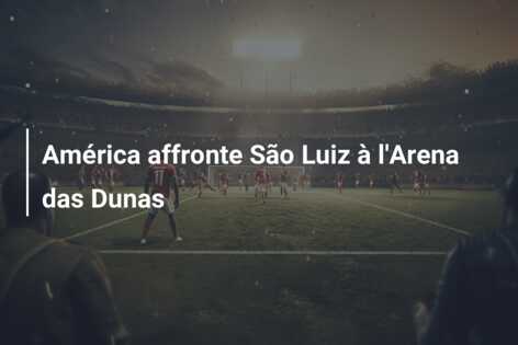 América affronte São Luiz à l’Arena das Dunas
