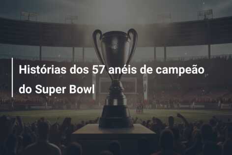 Histórias dos 57 anéis de campeão do Super Bowl