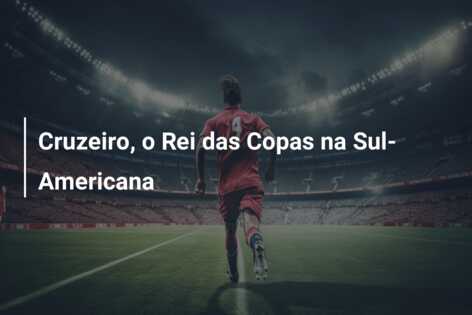 Cruzeiro, o Rei das Copas na Sul-Americana