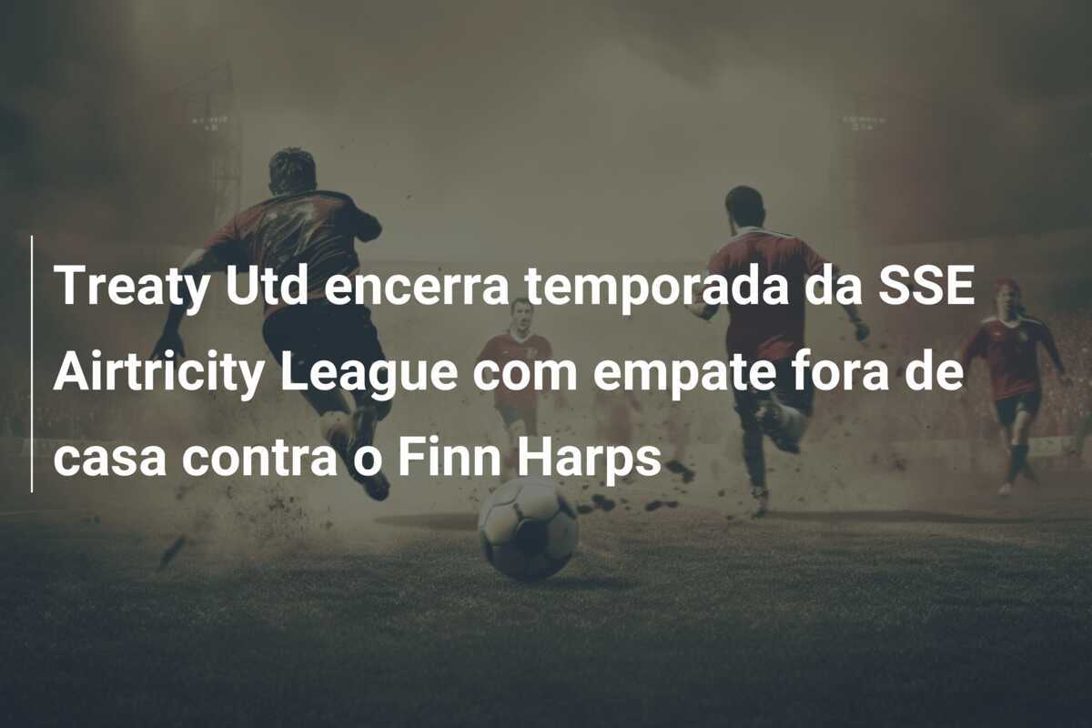 Treaty Utd encerra temporada da SSE Airtricity League com empate fora de casa contra o Finn Harps