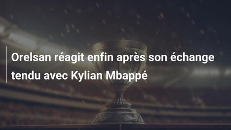 Orelsan réagit enfin après son échange tendu avec Kylian Mbappé