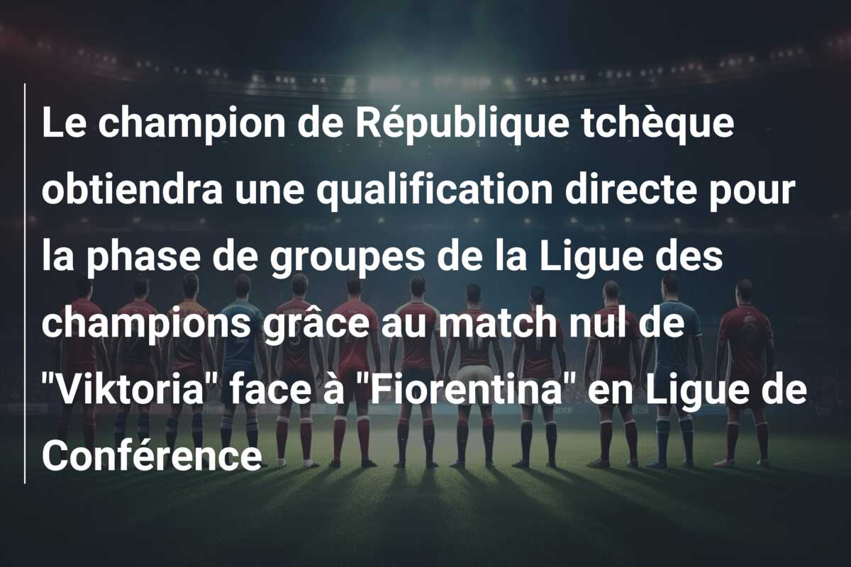 Le champion de République tchèque obtiendra une qualification directe pour la phase de groupes de la Ligue des champions grâce au match nul de “Viktoria” face à “Fiorentina” en Ligue de Conférence