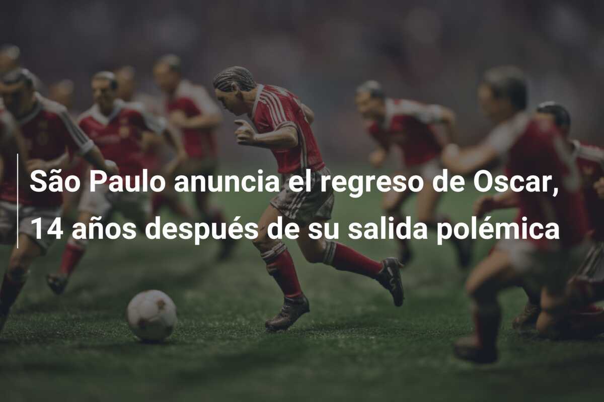 São Paulo anuncia el regreso de Oscar, 14 años después de su salida polémica