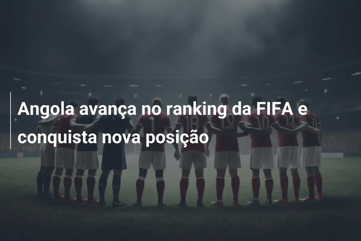 Angola avança no ranking da FIFA e conquista nova posição