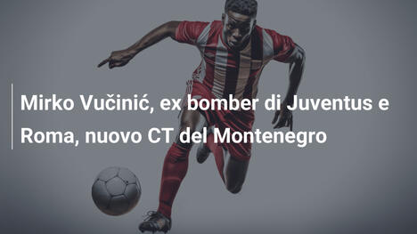 Mirko Vučinić, ex bomber di Juventus e Roma, nuovo CT del Montenegro