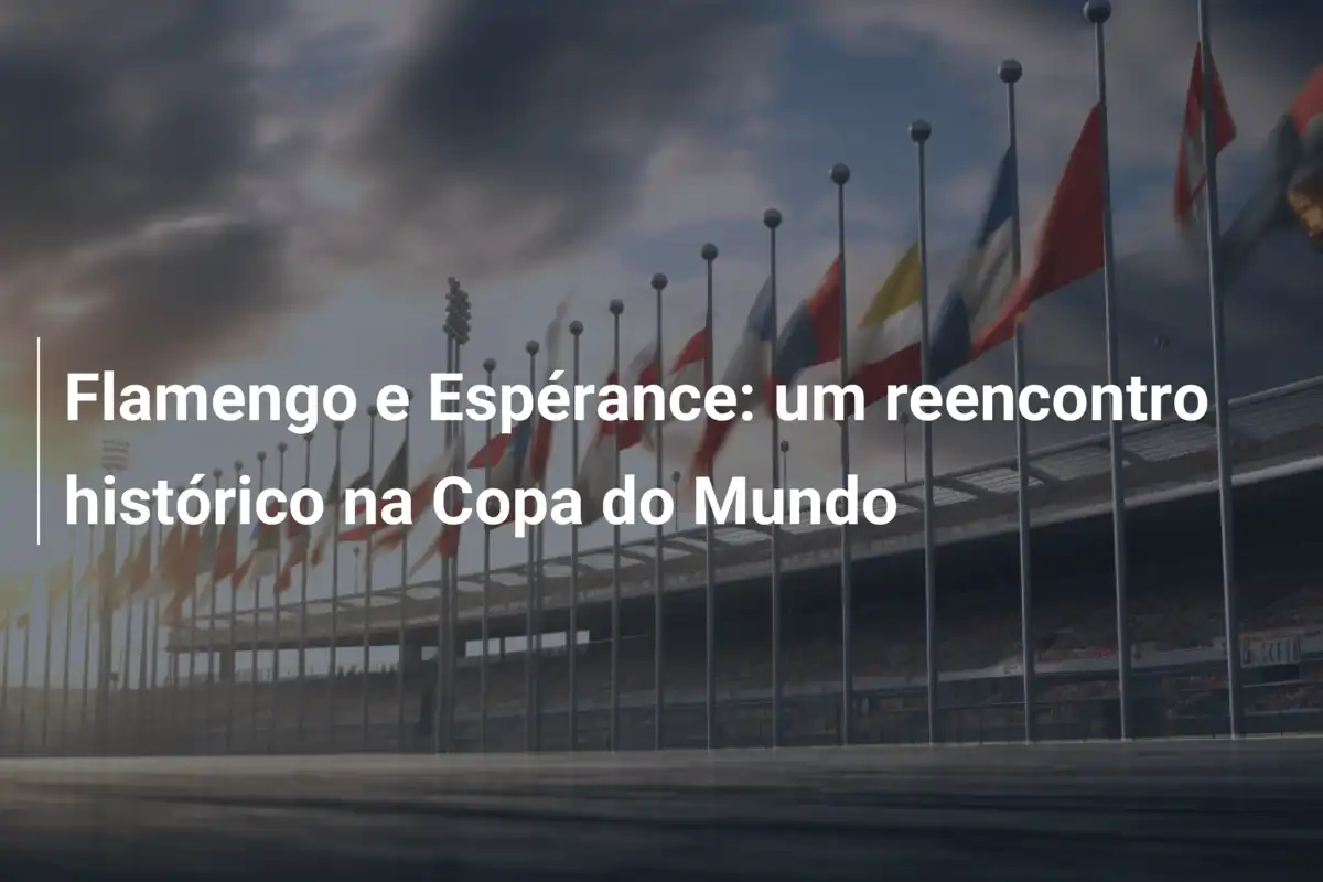 Flamengo e Espérance: um reencontro histórico na Copa do Mundo