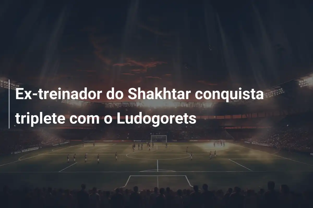 Ex-treinador do Shakhtar conquista triplete com o Ludogorets