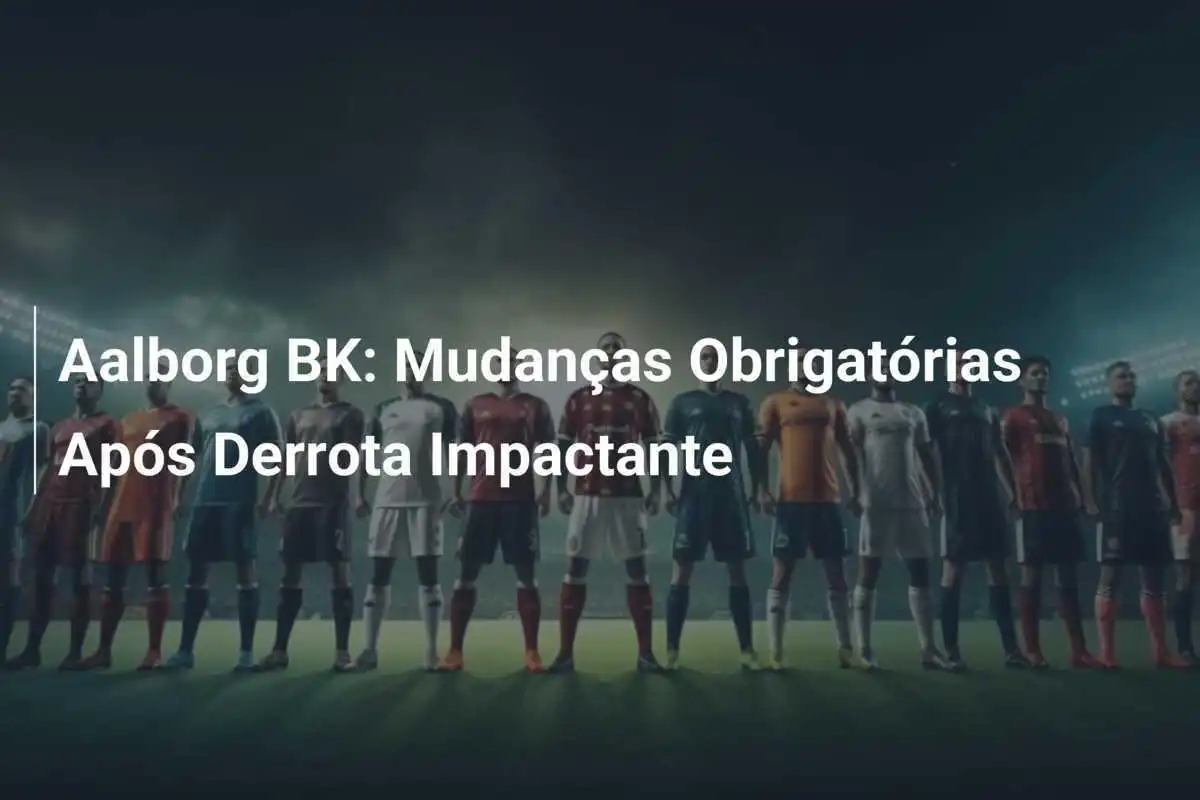 Aalborg BK: Mudanças Obrigatórias Após Derrota Impactante