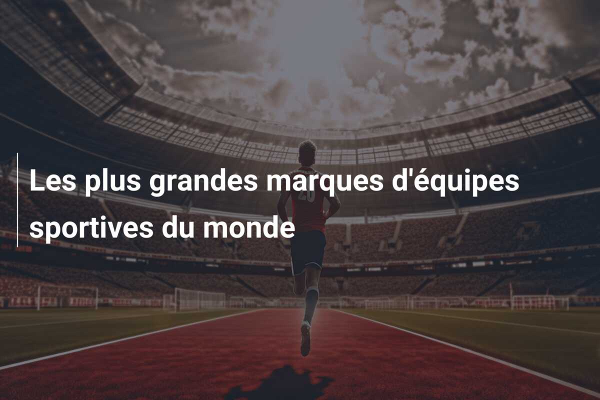 Les plus grandes marques d’équipes sportives du monde