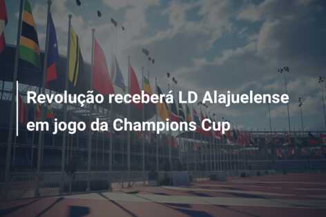 Revolução receberá LD Alajuelense em jogo da Champions Cup