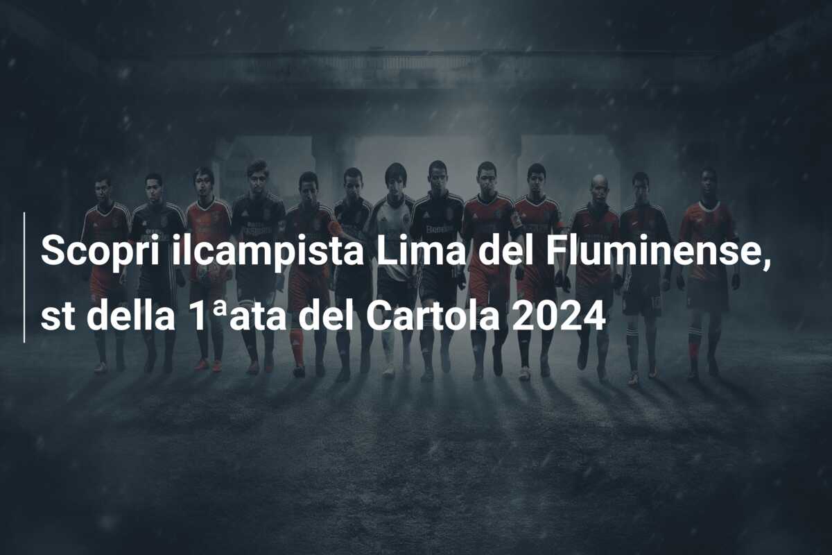 Scopri ilcampista Lima del Fluminense, st della 1ªata del Cartola 2024