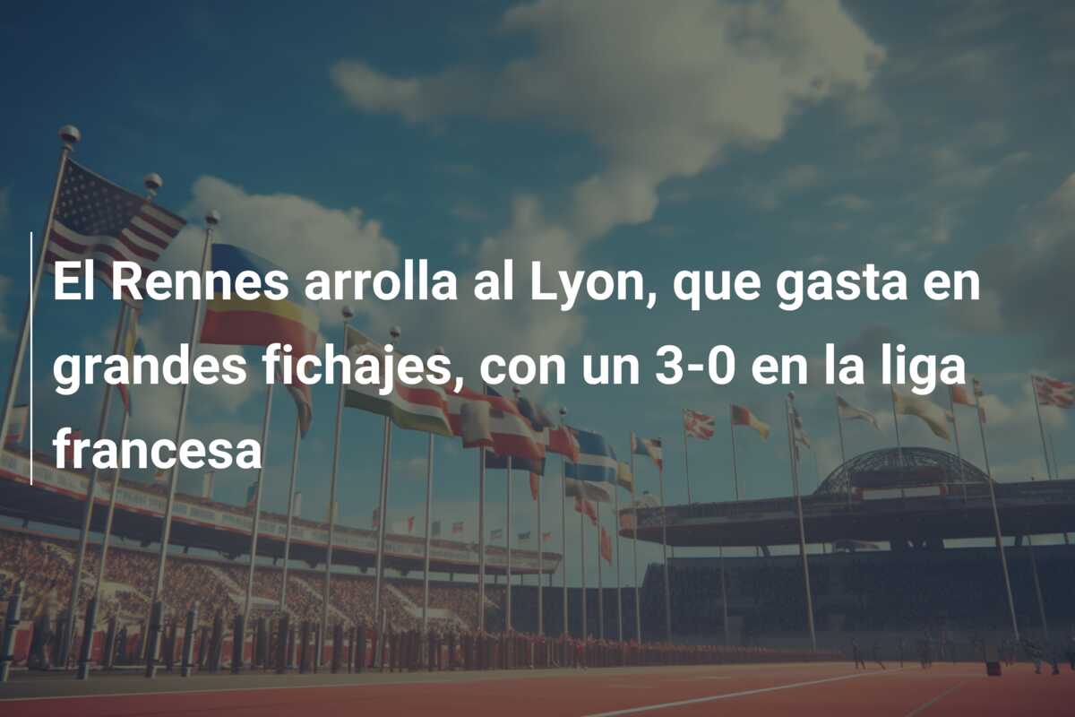 El Rennes arrolla al Lyon, que gasta en grandes fichajes, con un 3-0 en la liga francesa