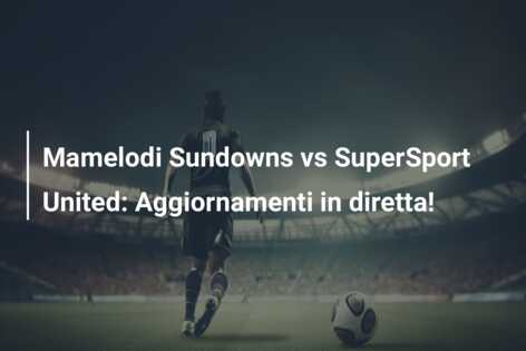 Mamelodi Sundowns vs SuperSport United: Aggiornamenti in diretta!