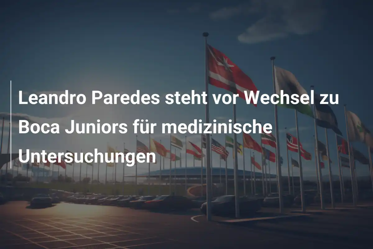 Leandro Paredes steht vor Wechsel zu Boca Juniors für medizinische Untersuchungen