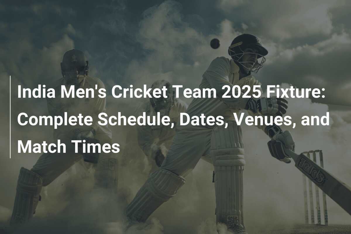 India Men's Cricket Team 2025 Fixture Complete Schedule, Dates, Venues