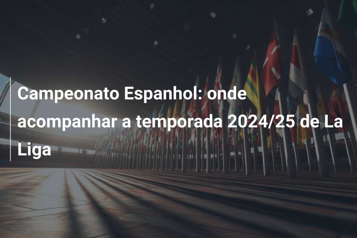 Campeonato Espanhol: onde acompanhar a temporada 2024/25 de La Liga