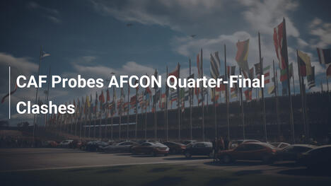 CAF untersucht Tumulte im AFCON-Viertelfinale