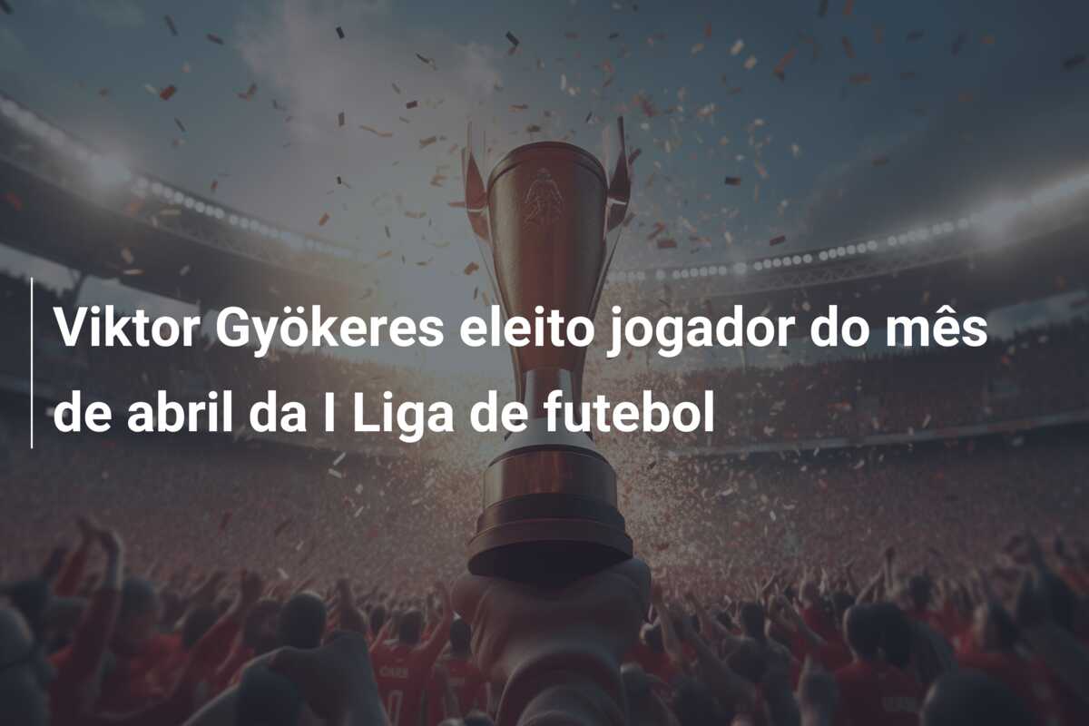 Viktor Gyökeres eleito jogador do mês de abril da I Liga de futebol