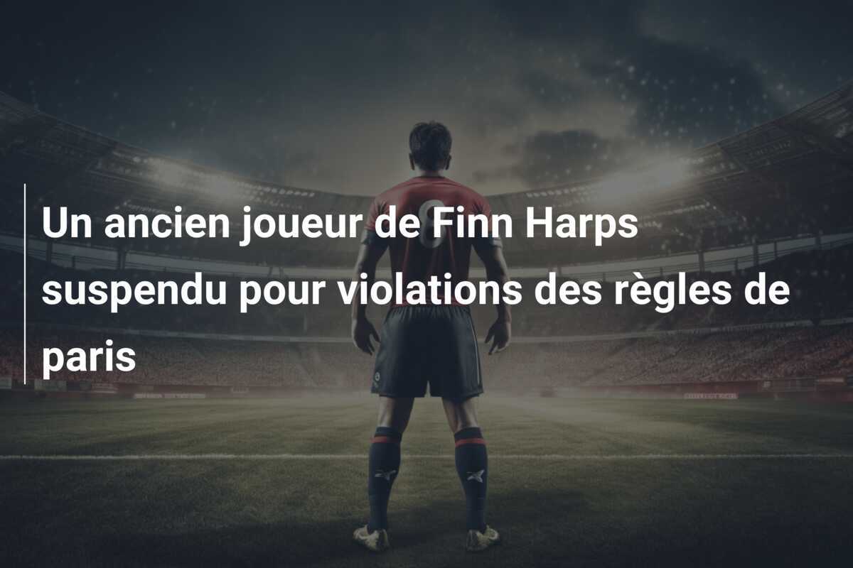 Un ancien joueur de Finn Harps suspendu pour violations des règles de paris