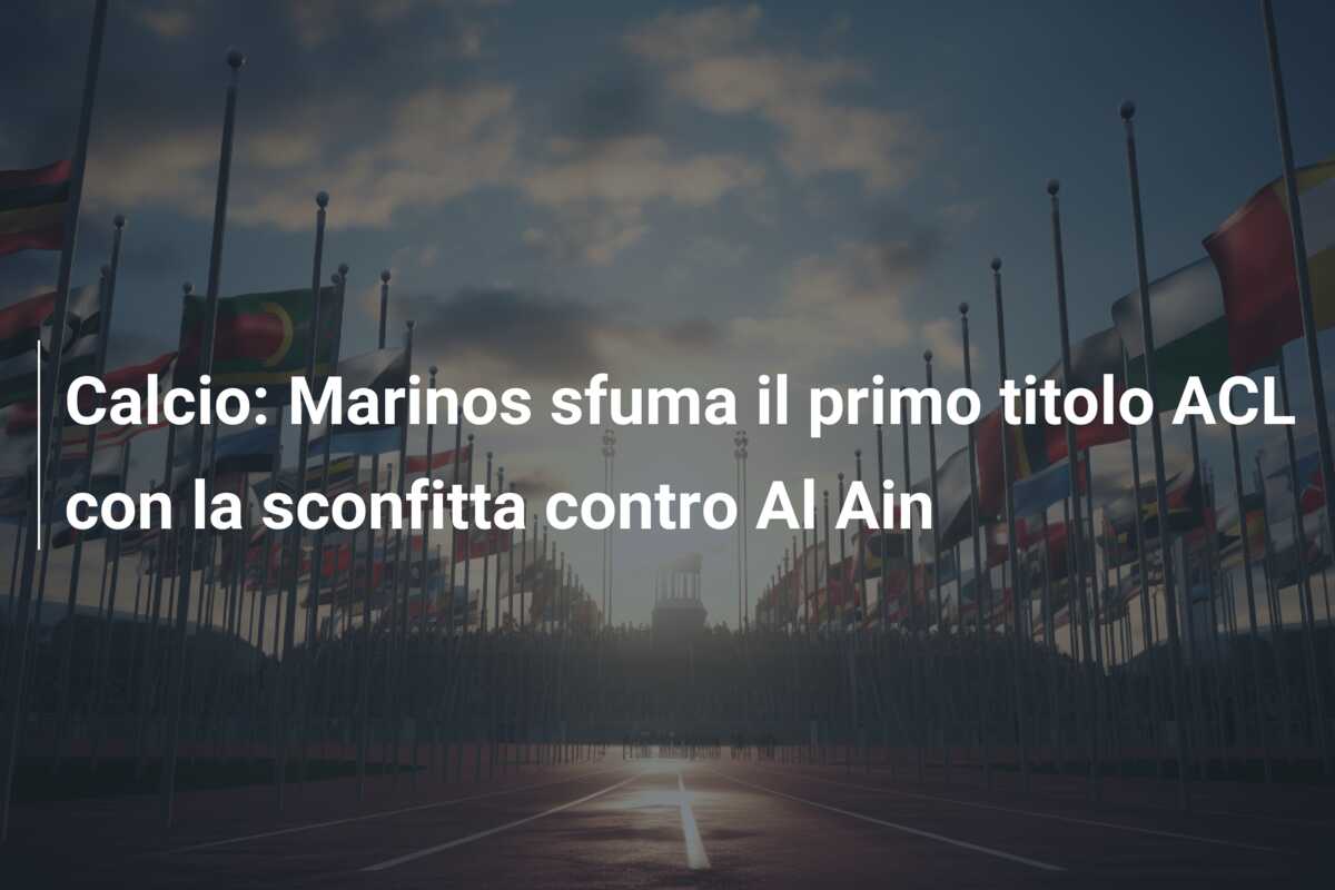 Calcio: Marinos sfuma il primo titolo ACL con la sconfitta contro Al Ain