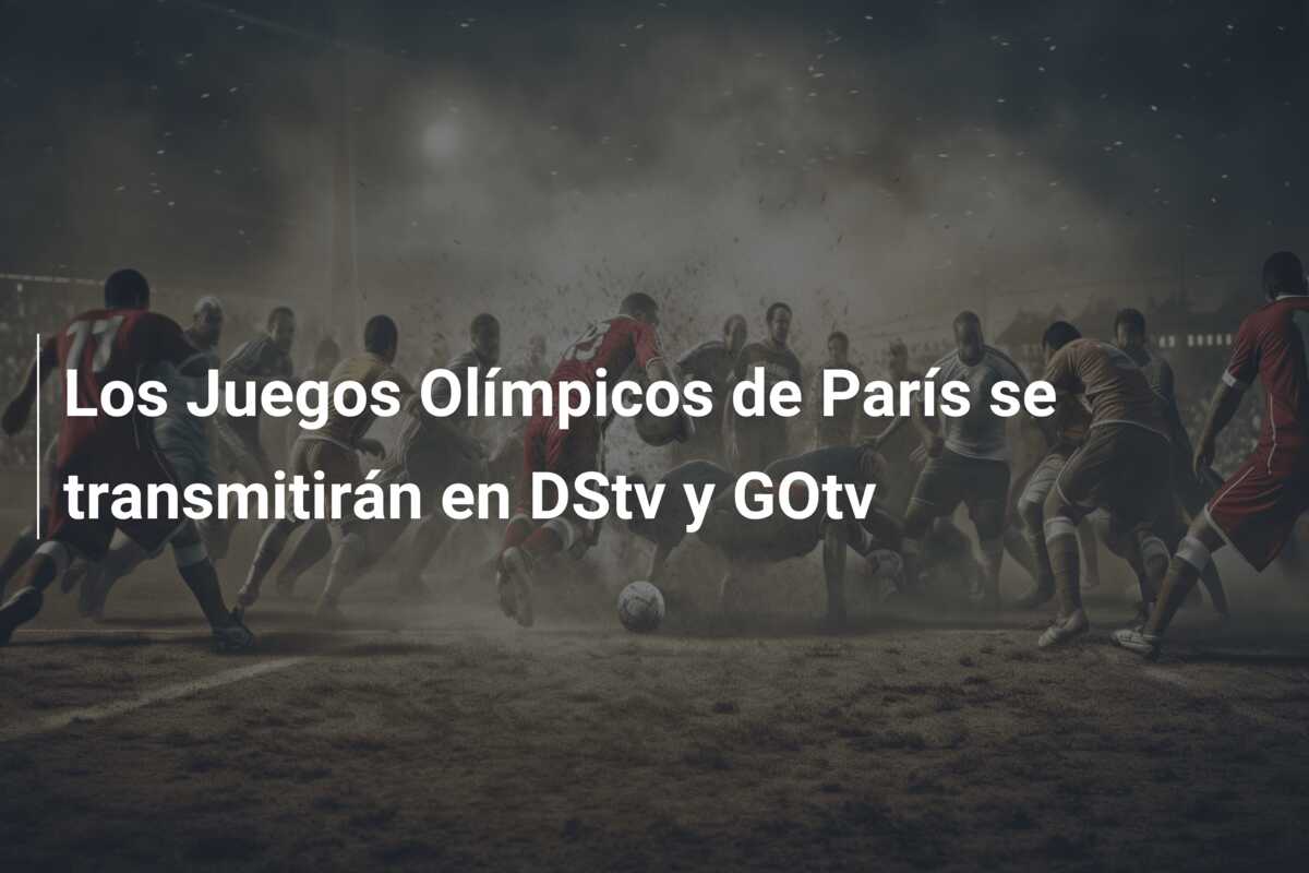 Los Juegos Olímpicos de París se transmitirán en DStv y GOtv