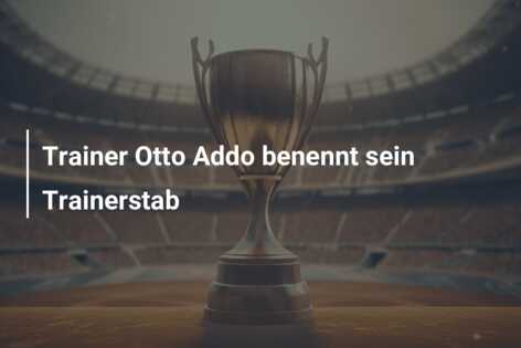 Trainer Otto Addo benennt sein Trainerstab