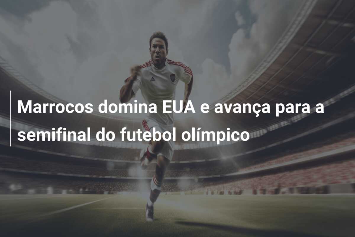 Marrocos domina EUA e avança para a semifinal do futebol olímpico