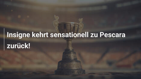 Insigne kehrt sensationell zu Pescara zurück!