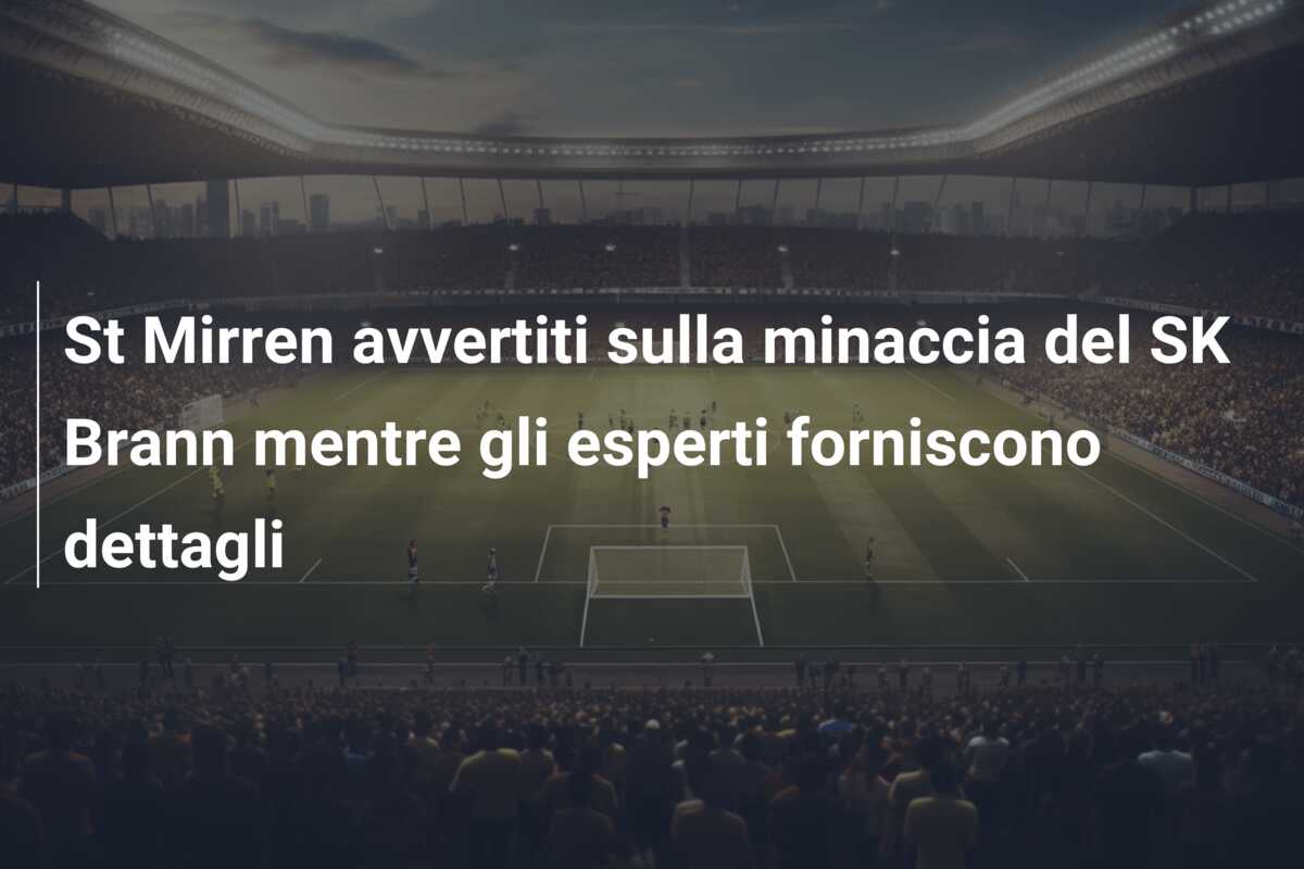 St Mirren avvertiti sulla minaccia del SK Brann mentre gli esperti forniscono dettagli