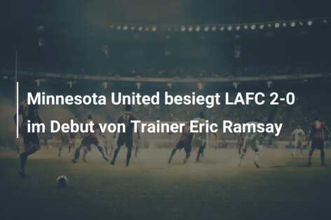 Minnesota United besiegt LAFC 2-0 im Debut von Trainer Eric Ramsay