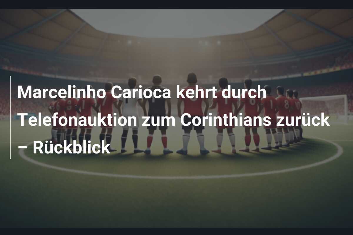 Marcelinho Carioca kehrt durch Telefonauktion zum Corinthians zurück – Rückblick