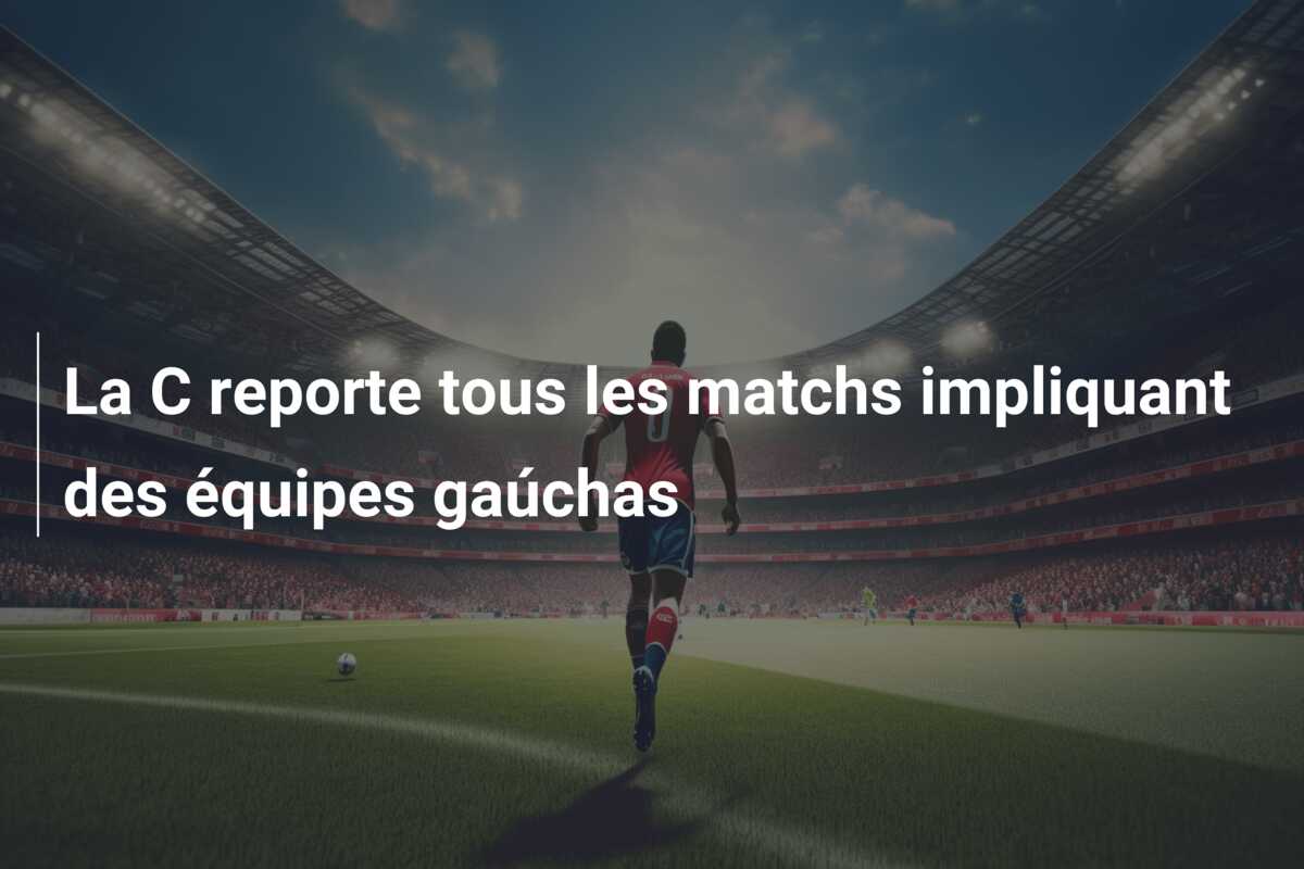 La C reporte tous les matchs impliquant des équipes gaúchas