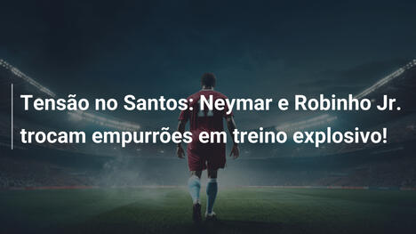 Tensão no Santos: Neymar e Robinho Jr. trocam empurrões em treino explosivo!