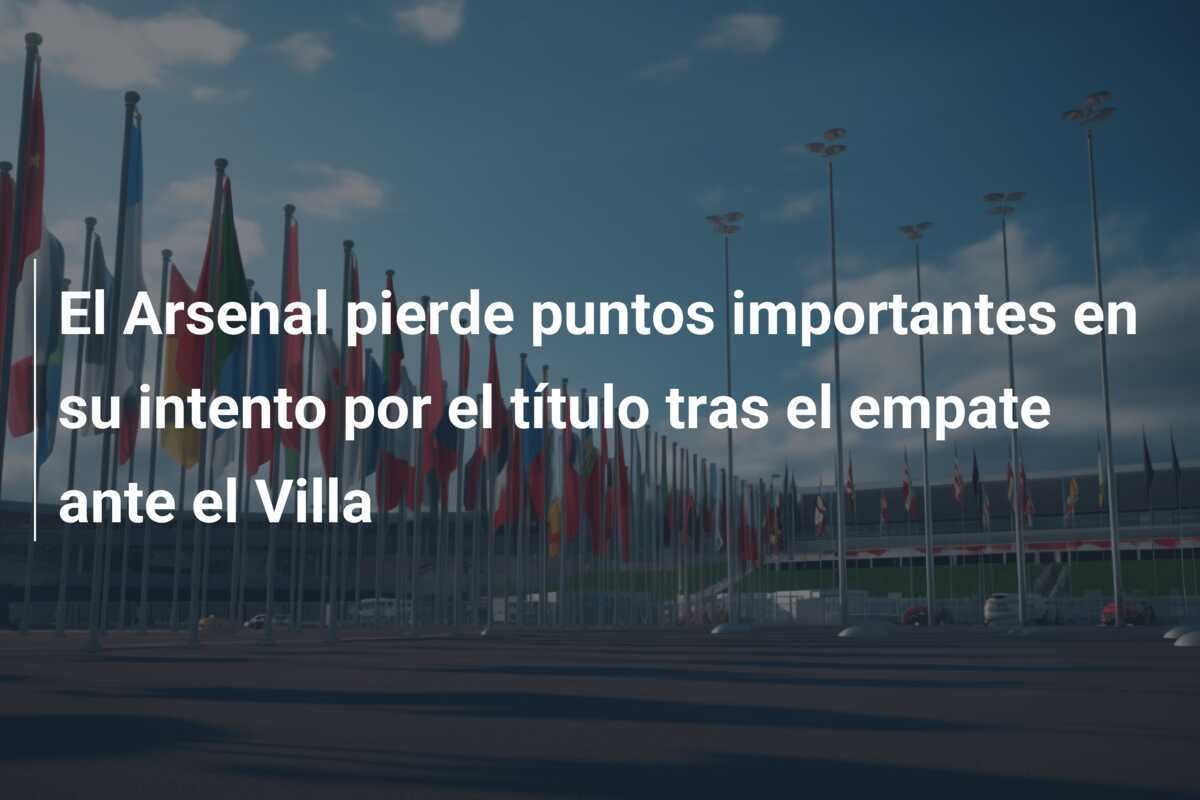 El Arsenal pierde puntos importantes en su intento por el título tras el empate ante el Villa