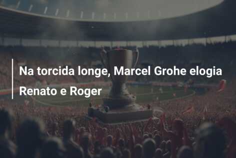 Na torcida longe, Marcel Grohe elogia Renato e Roger